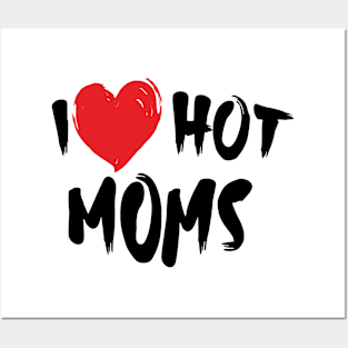 I Love Hot Moms Posters and Art